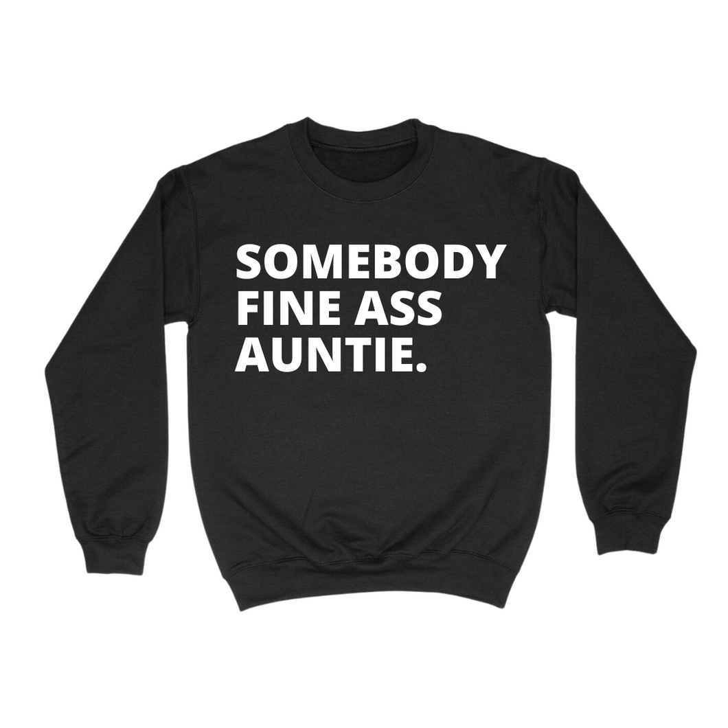 Somebody Fine Ass Auntie Chest Sweatshirt